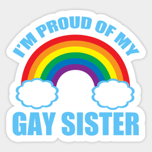 I'm Proud of My Gay Sister Sticker